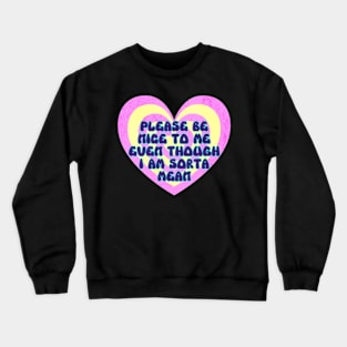 Please Be Nice To Me Even Though I Am Sorta Mean Y2K Crewneck Sweatshirt